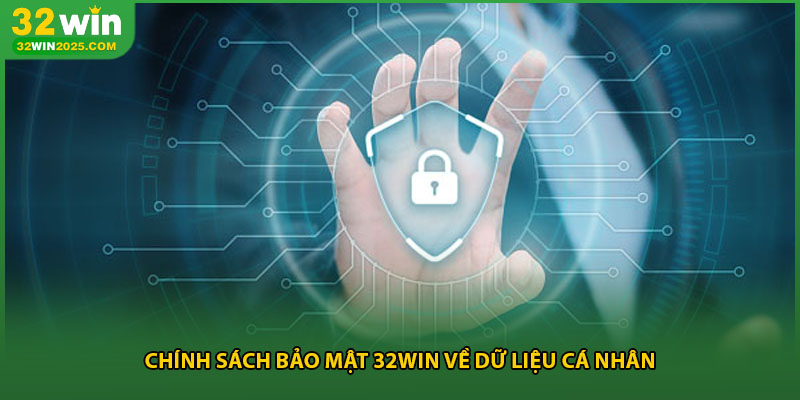 Chính sách bảo mật 32win về dữ liệu cá nhân