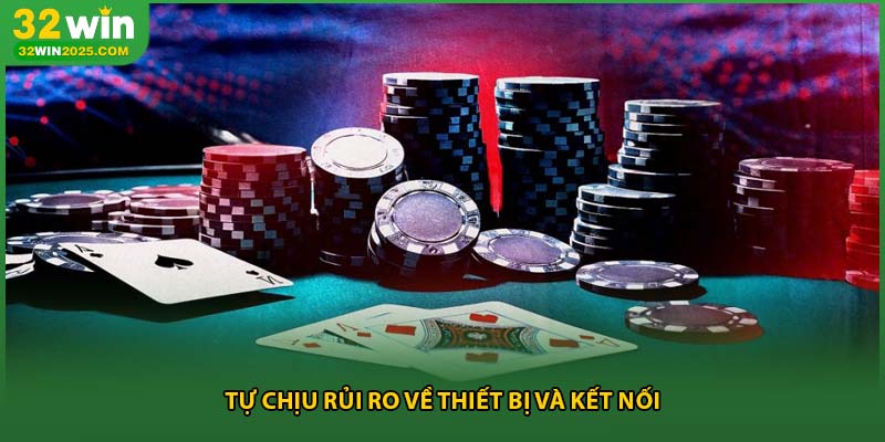 Tự chịu rủi ro về thiết bị và kết nối